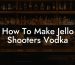 How To Make Jello Shooters Vodka