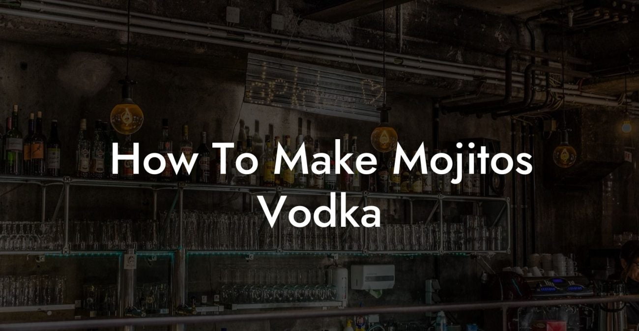 How To Make Mojitos Vodka