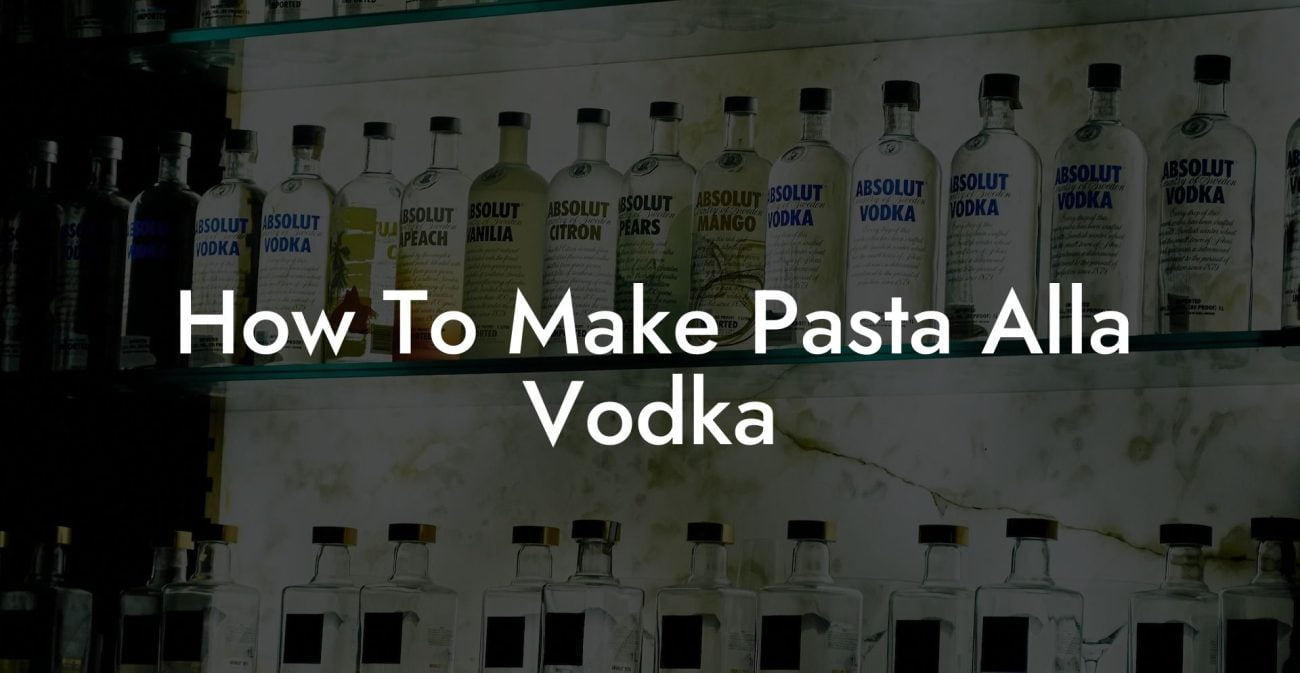 How To Make Pasta Alla Vodka