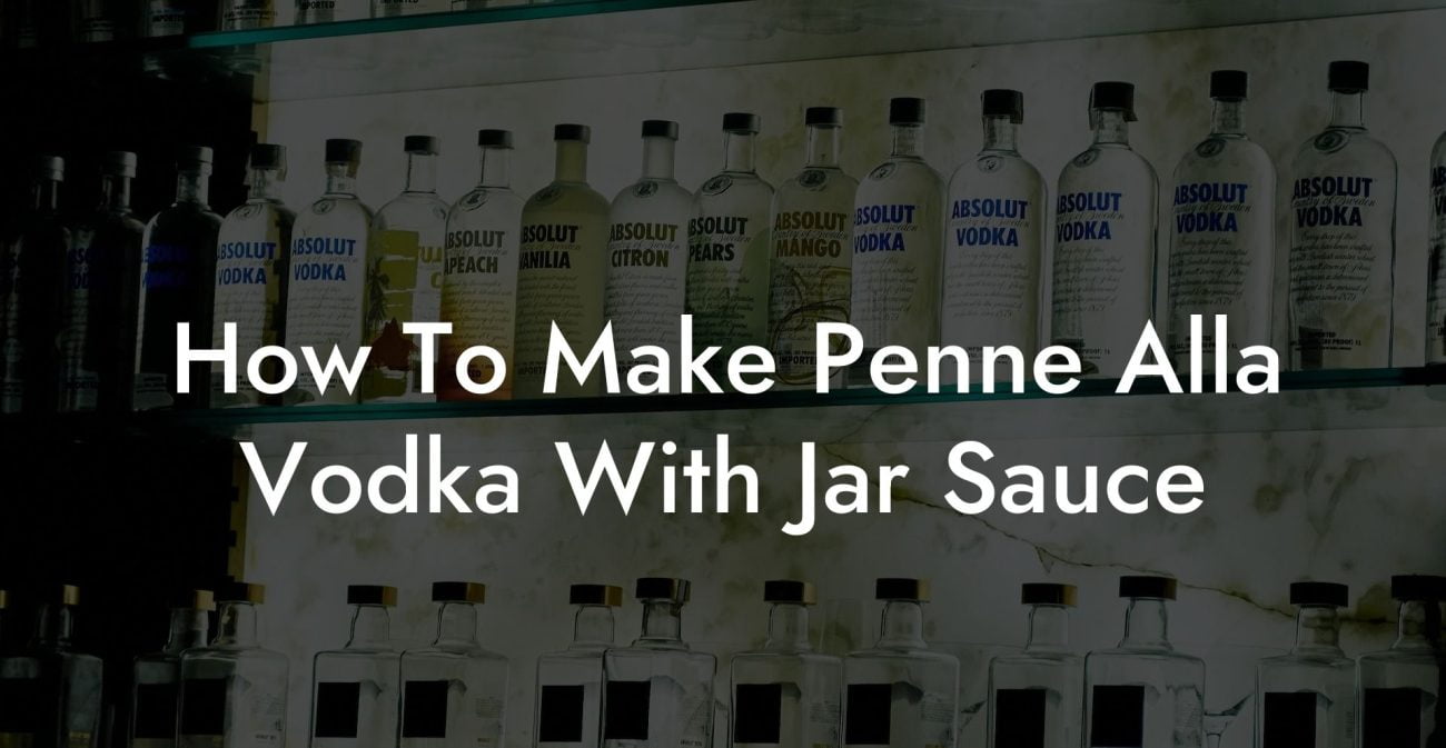 How To Make Penne Alla Vodka With Jar Sauce