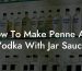 How To Make Penne Alla Vodka With Jar Sauce