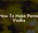 How To Make Penne Vodka