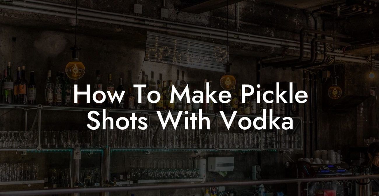 How To Make Pickle Shots With Vodka