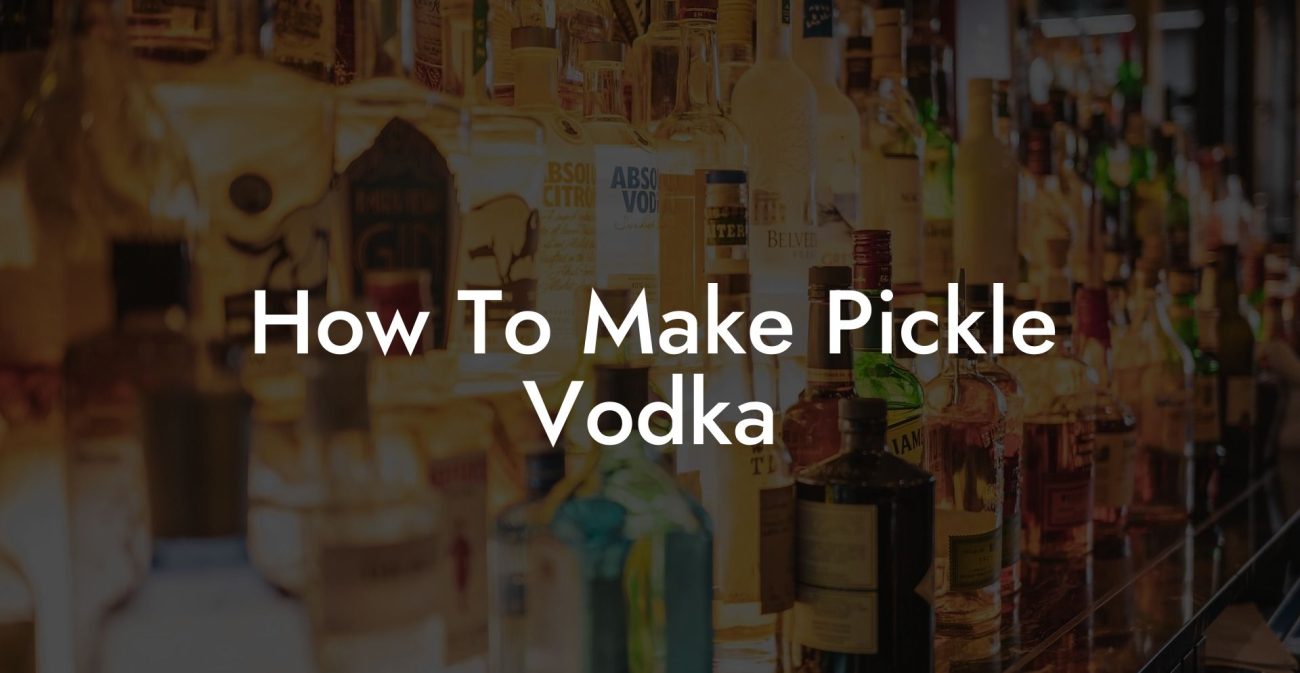 How To Make Pickle Vodka