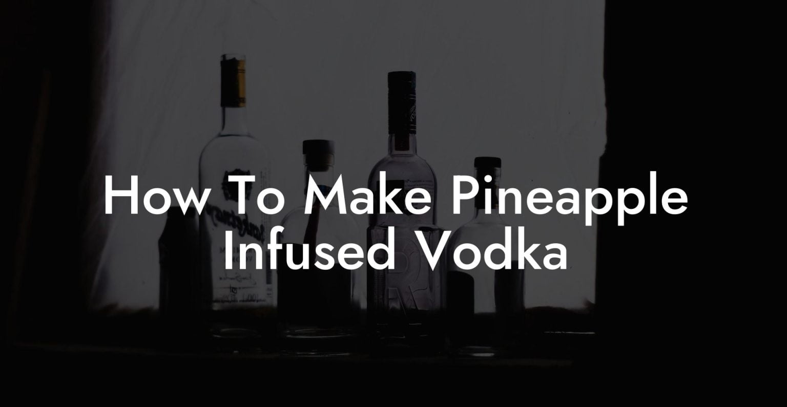 How To Make Pineapple Infused Vodka Vodka Doctors