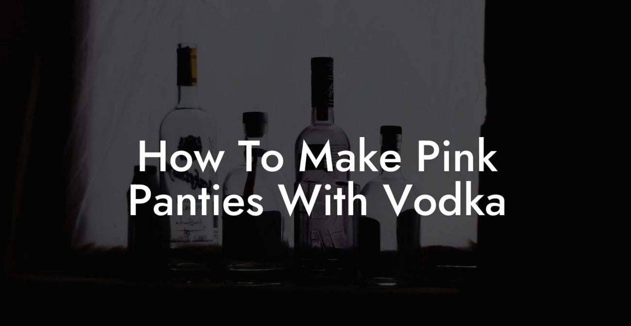 How To Make Pink Panties With Vodka