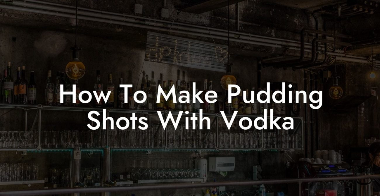 How To Make Pudding Shots With Vodka