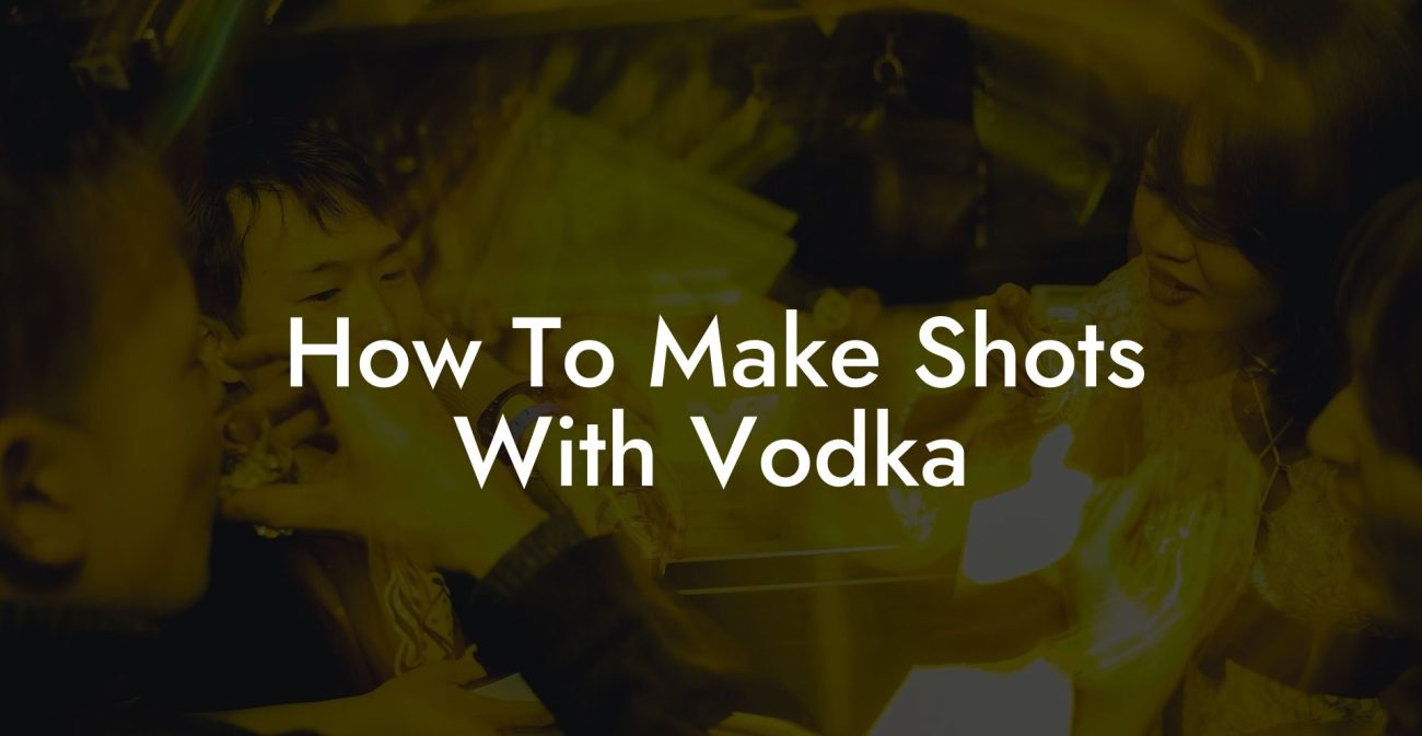How To Make Shots With Vodka