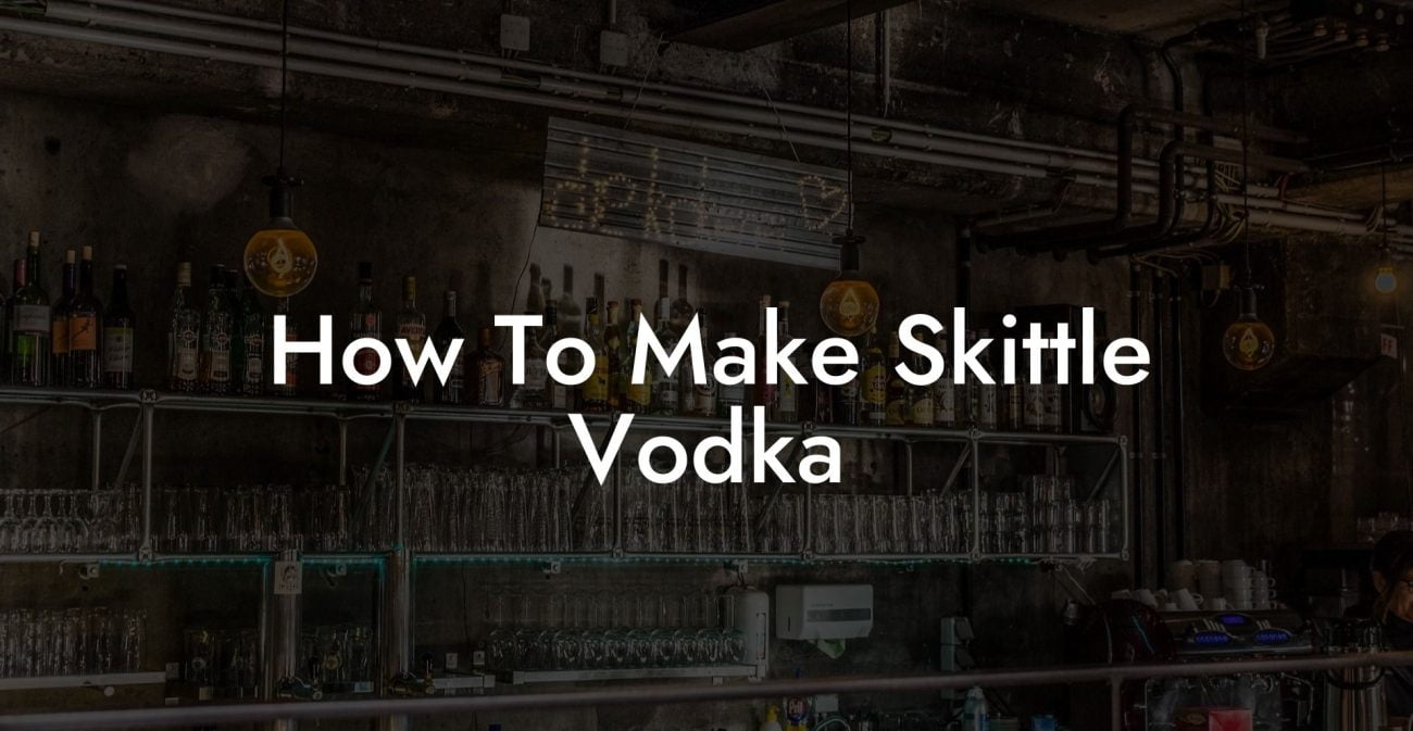 How To Make Skittle Vodka