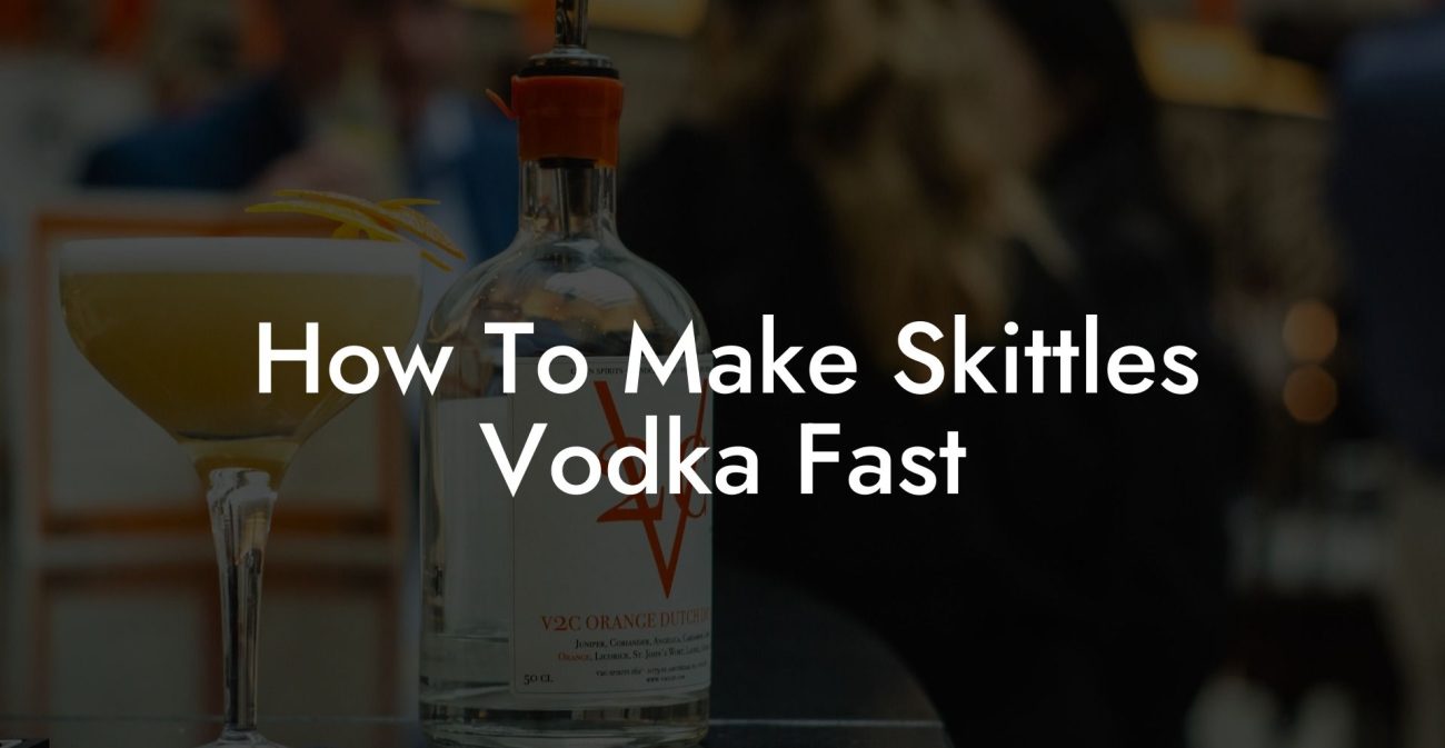 How To Make Skittles Vodka Fast