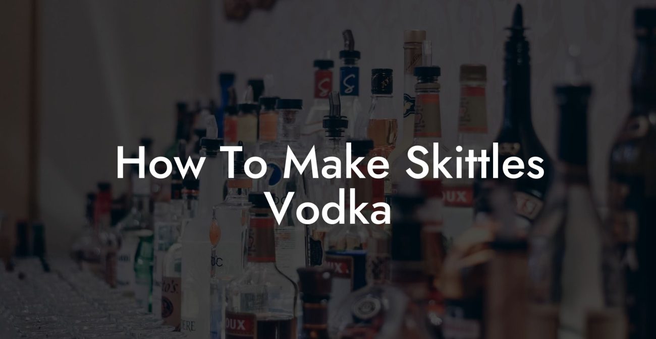 How To Make Skittles Vodka