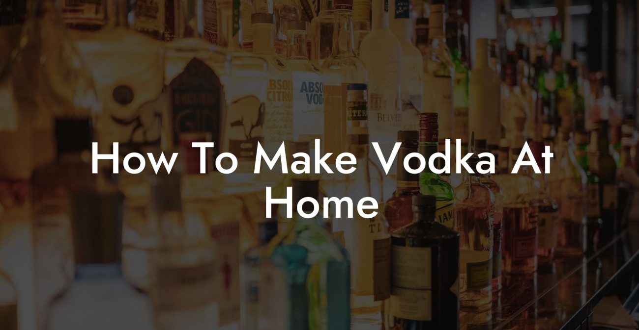 How To Make Vodka At Home