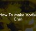 How To Make Vodka Cran