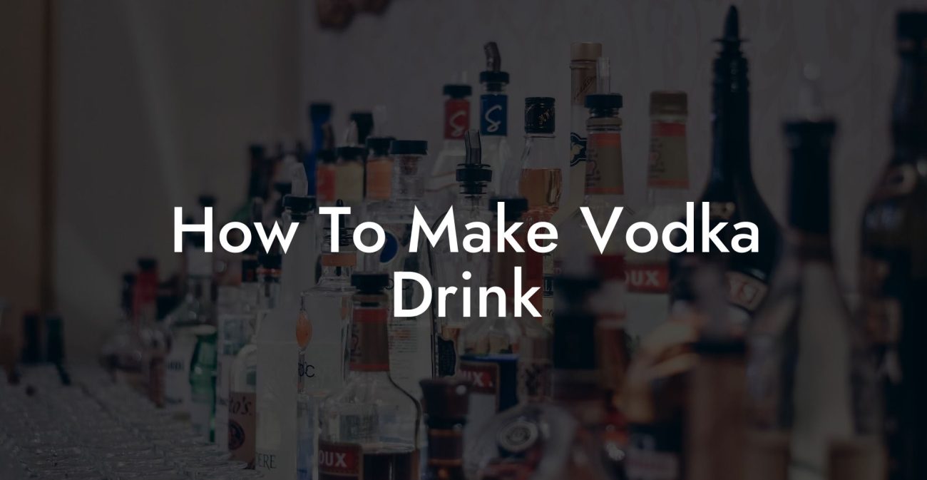 How To Make Vodka Drink
