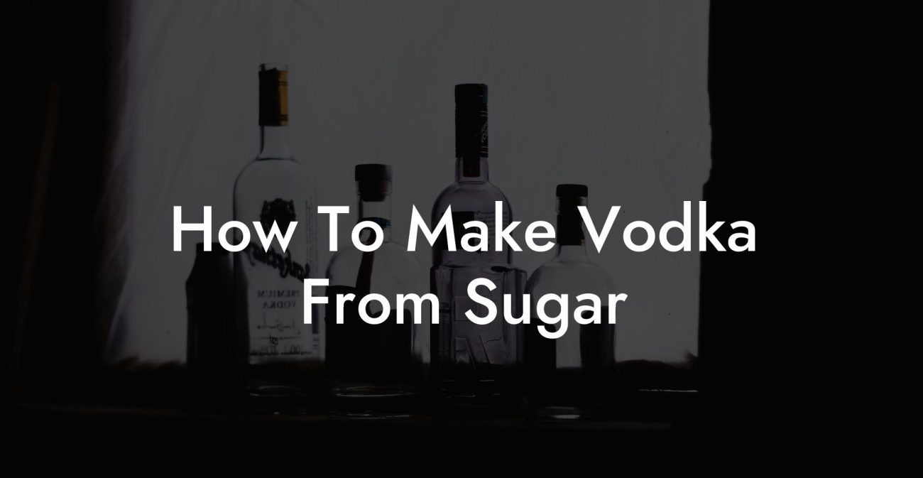 How To Make Vodka From Sugar