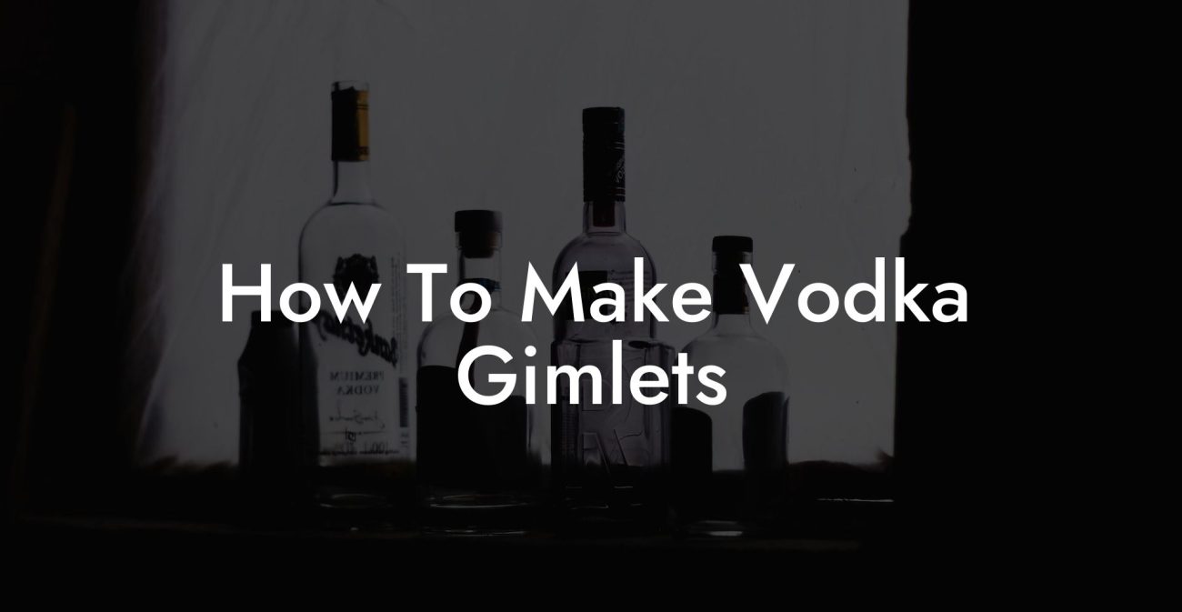 How To Make Vodka Gimlets