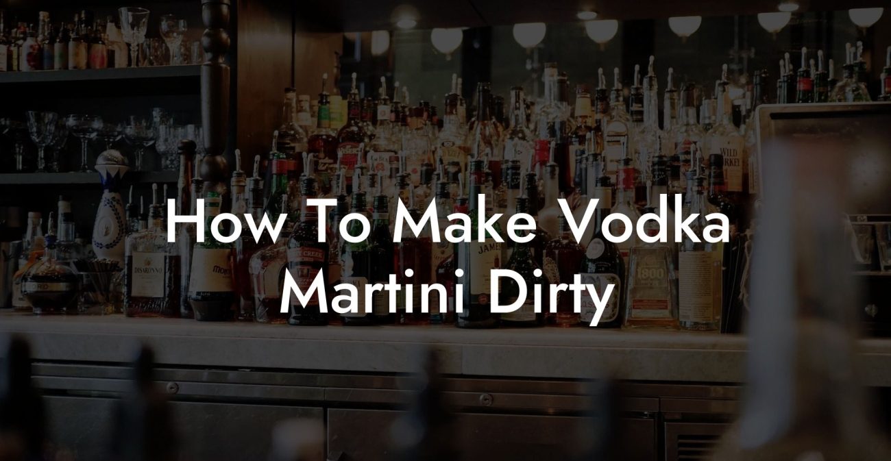 How To Make Vodka Martini Dirty