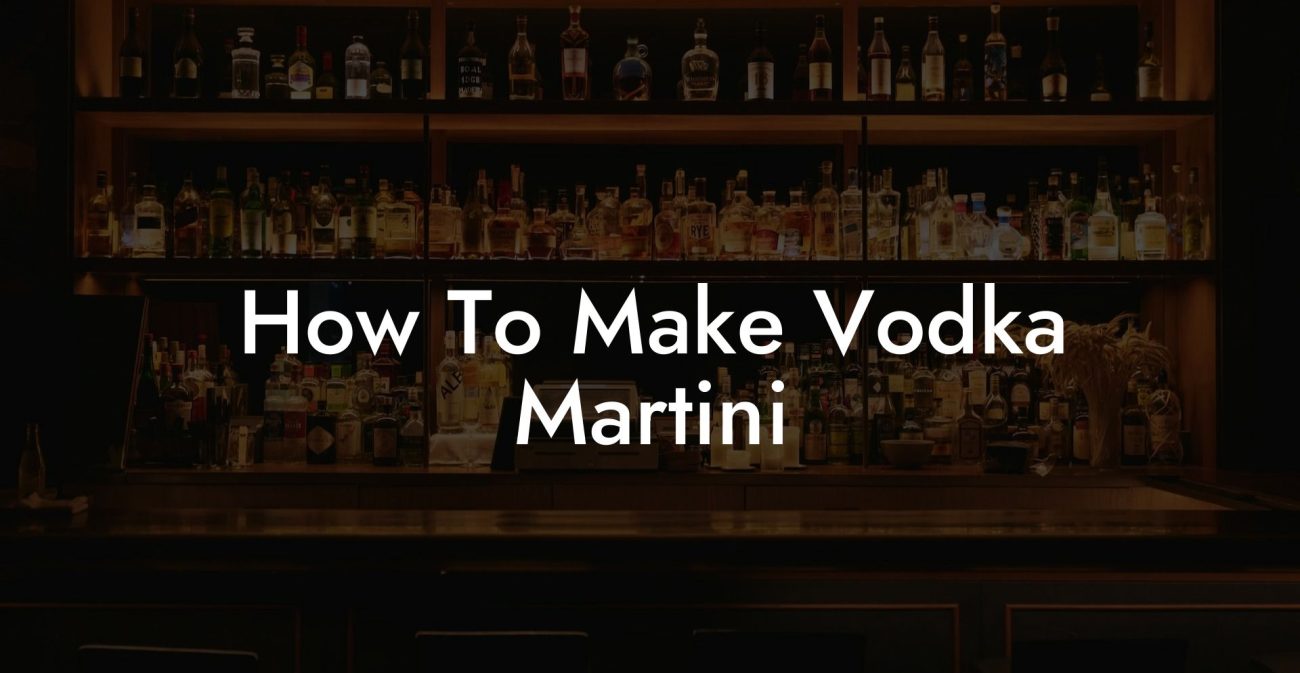 How To Make Vodka Martini