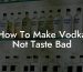 How To Make Vodka Not Taste Bad