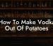 How To Make Vodka Out Of Potatoes