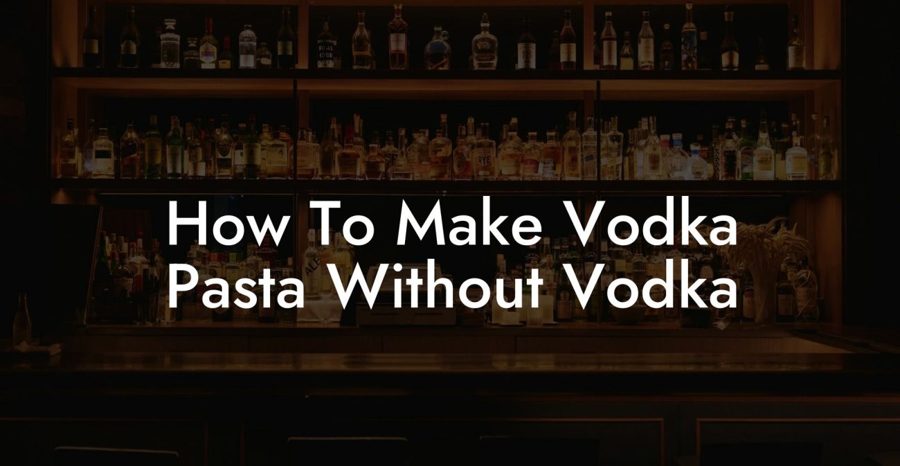 How To Make Vodka Pasta Without Vodka