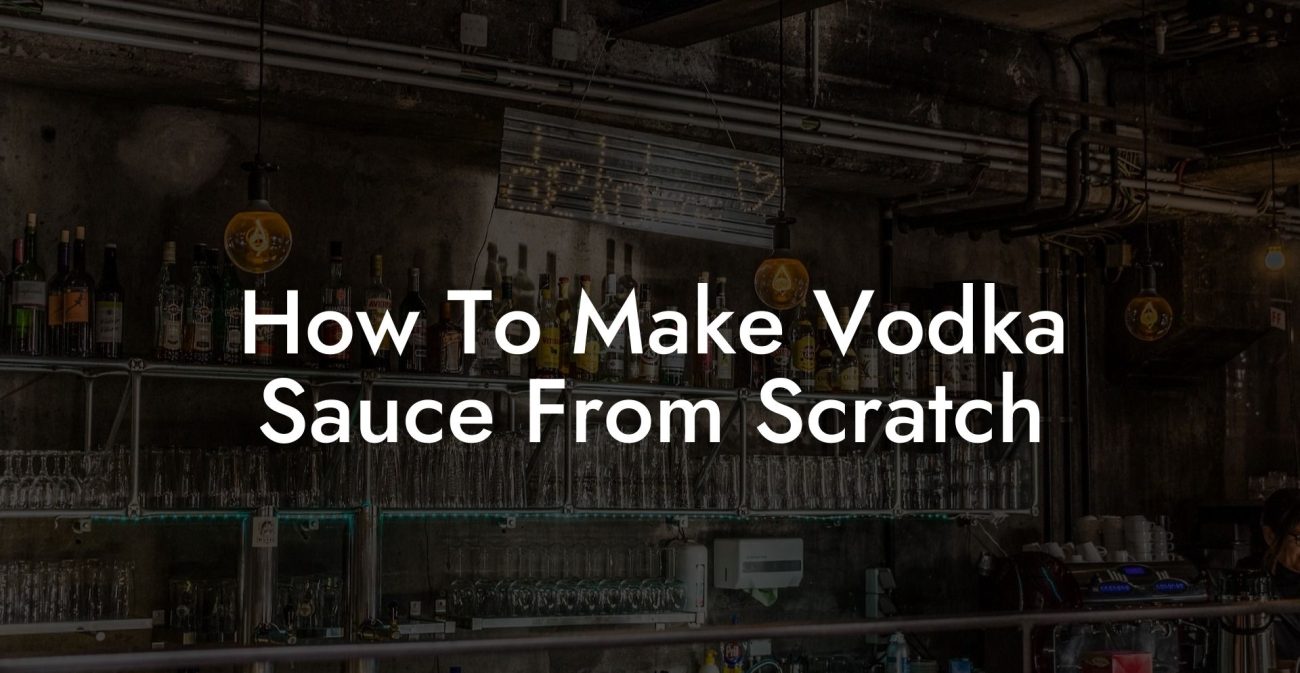 How To Make Vodka Sauce From Scratch