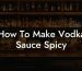 How To Make Vodka Sauce Spicy