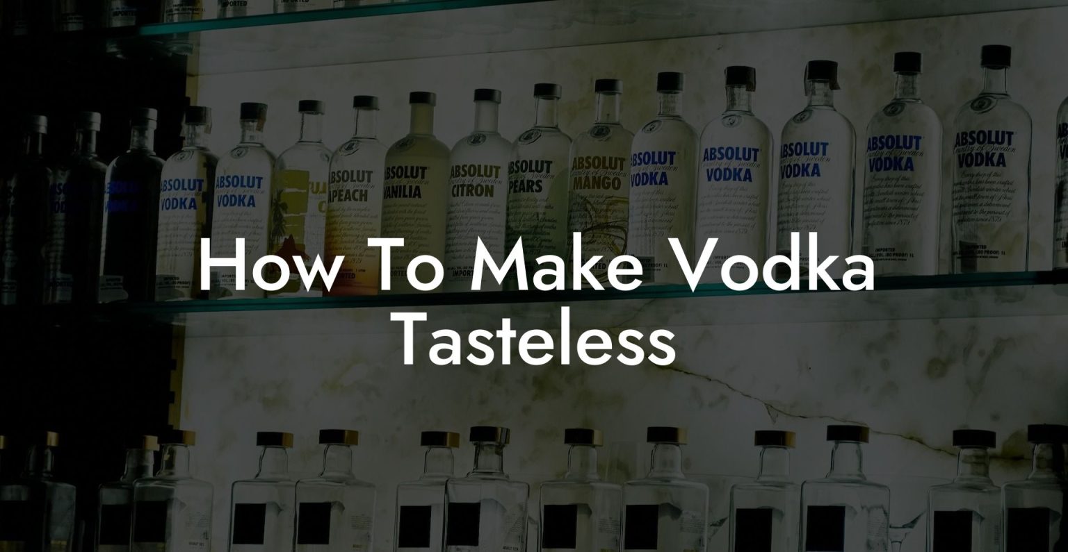 How To Make Vodka Tasteless Vodka Doctors