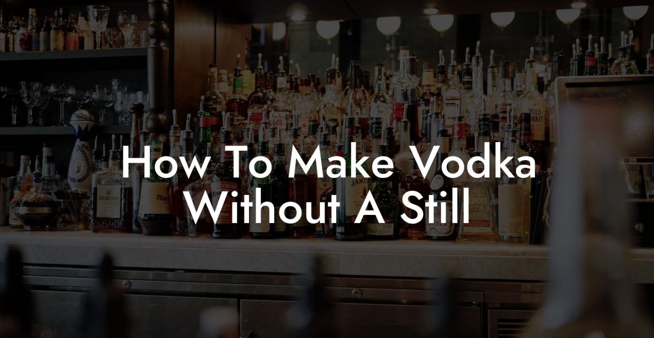 How To Make Vodka Without A Still