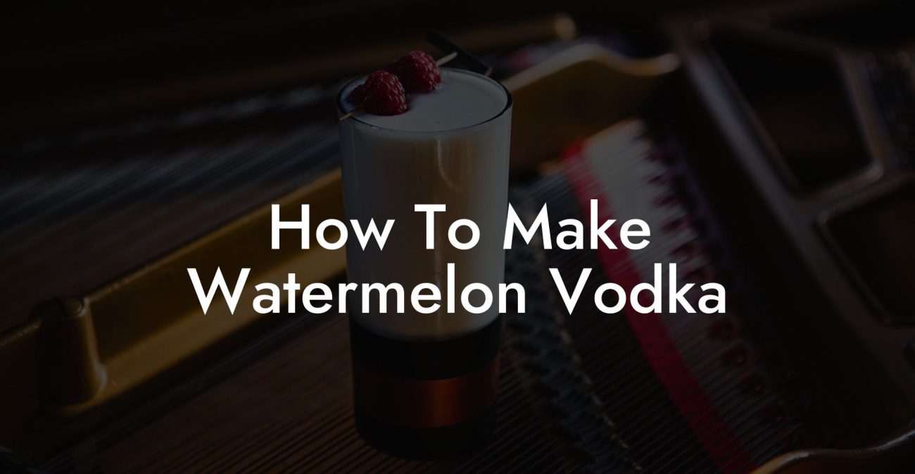 How To Make Watermelon Vodka