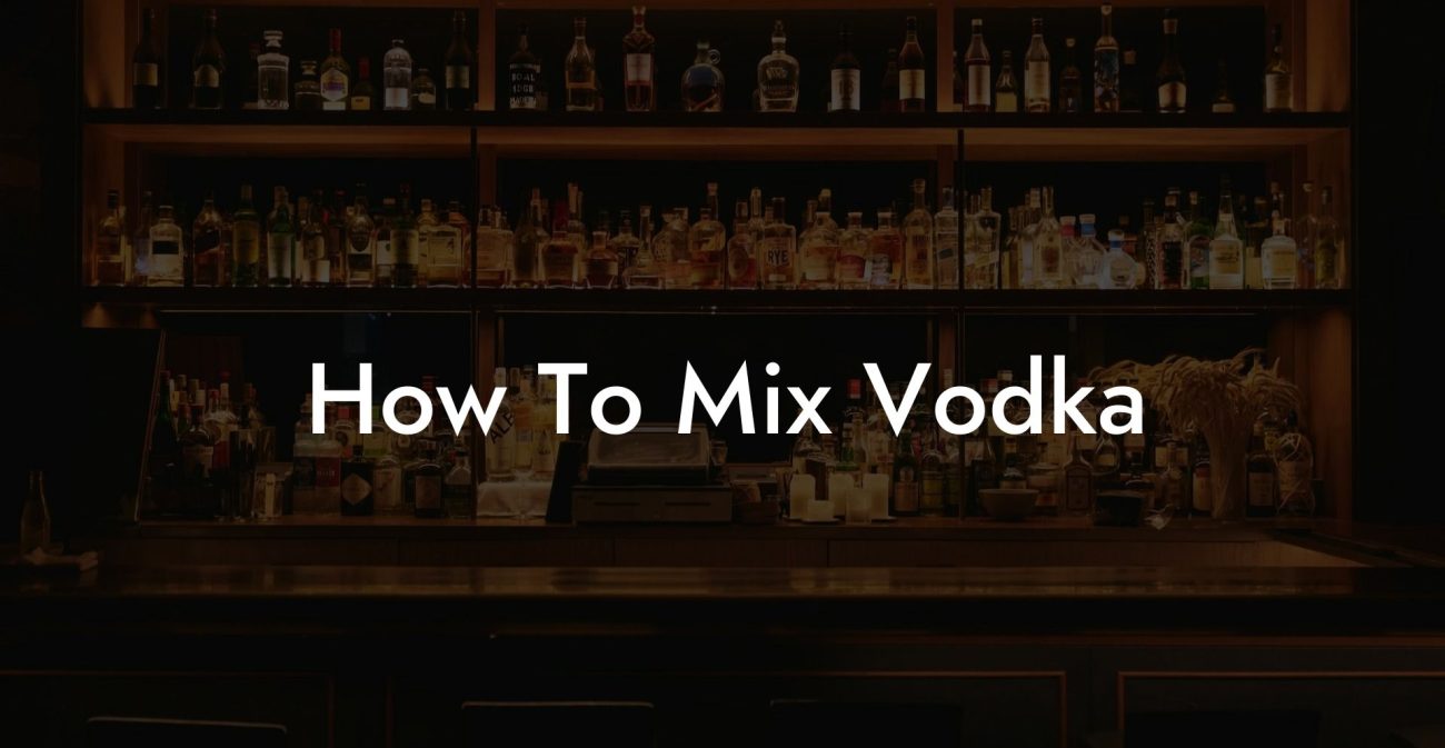 How To Mix Vodka