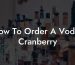 How To Order A Vodka Cranberry