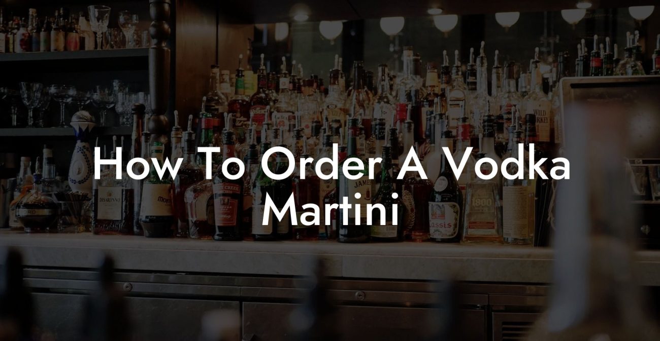 How To Order A Vodka Martini