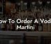 How To Order A Vodka Martini