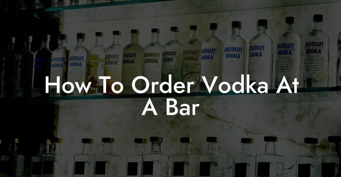 How To Order Vodka At A Bar