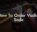 How To Order Vodka Soda