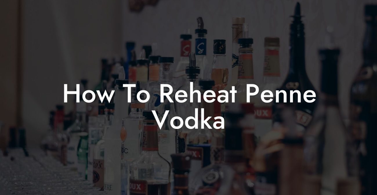 How To Reheat Penne Vodka