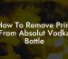 How To Remove Print From Absolut Vodka Bottle