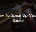 How To Spice Up Vodka Sauce