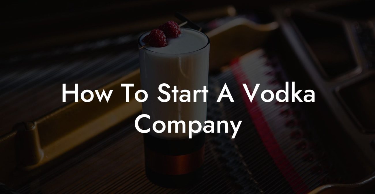 How To Start A Vodka Company