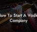 How To Start A Vodka Company