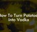 How To Turn Potatoes Into Vodka