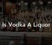 Is Vodka A Liquor