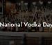 National Vodka Day