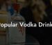 Popular Vodka Drinks