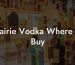 Prairie Vodka Where To Buy