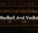 Redbull And Vodka