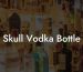 Skull Vodka Bottle