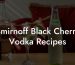 Smirnoff Black Cherry Vodka Recipes