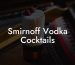 Smirnoff Vodka Cocktails